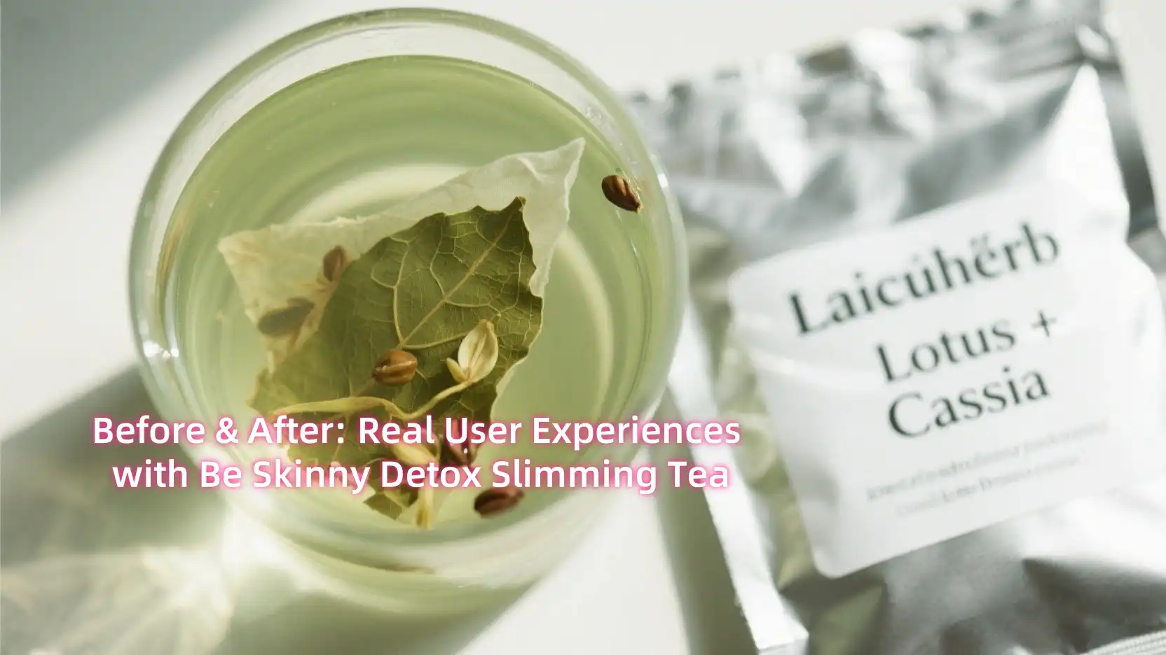 Before & After: Real User Experiences with Be Skinny Detox Slimming Tea